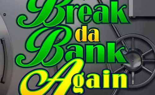 Break da Bank Again